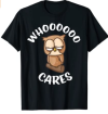 Funny Owl Who Cares Owl Lovers Whoooooo Cares Sarcastic T-Shirt